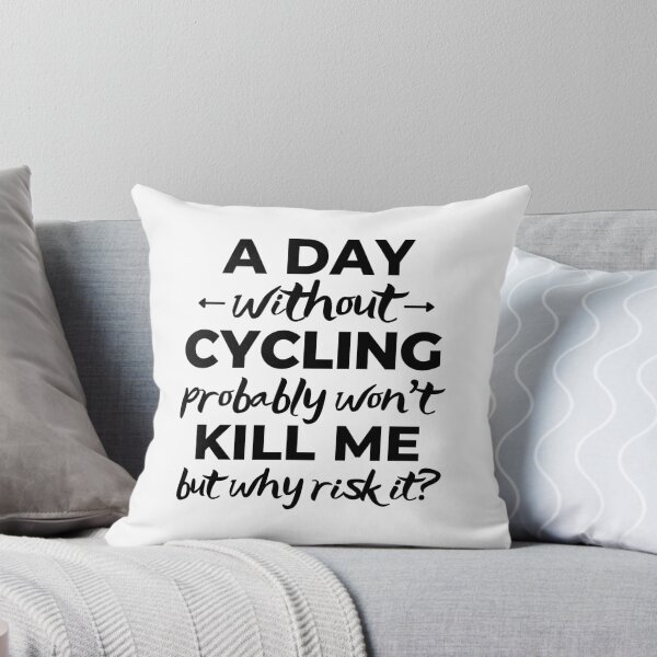 Item preview, A day without cycling probably won't kill me but why risk it? designed and sold by TheGreenGoat.