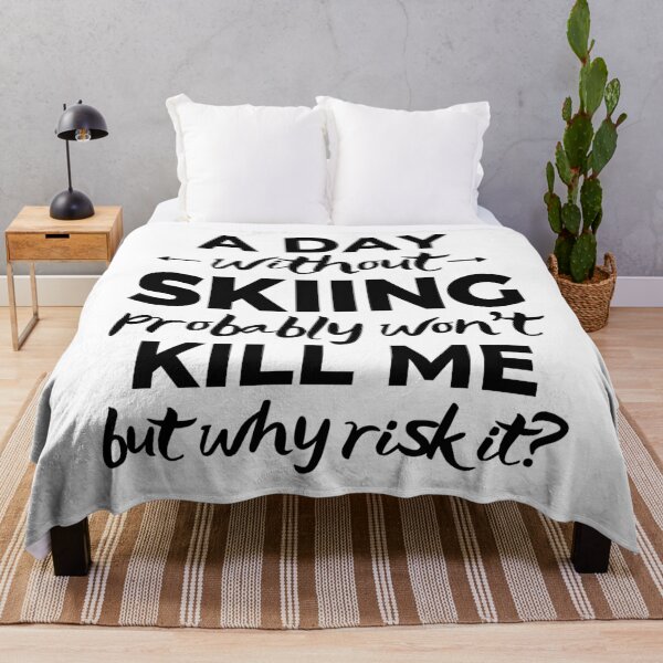 Item preview, A day without skiing probably won't kill me but why risk it? designed and sold by TheGreenGoat.