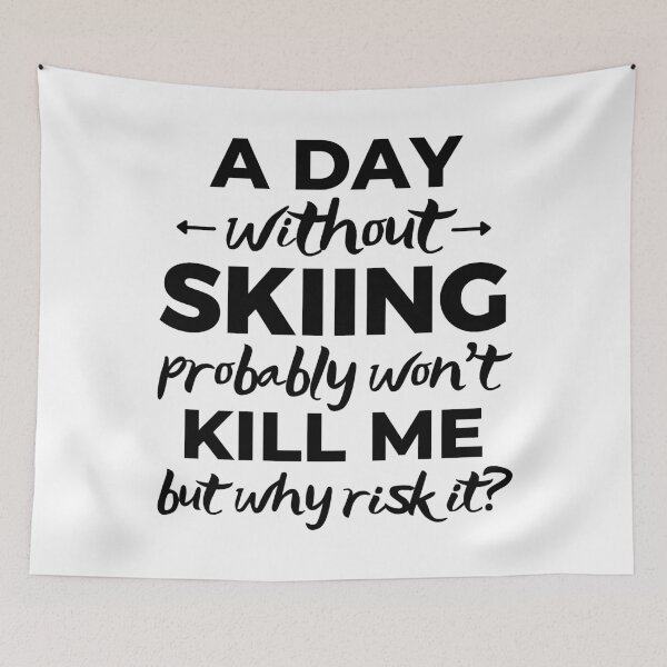 Item preview, A day without skiing probably won't kill me but why risk it? designed and sold by TheGreenGoat.
