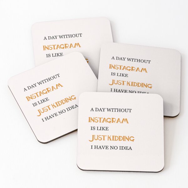 Item preview,  A day without instagram is like just kidding i have no idea designed and sold by Lakki-s.