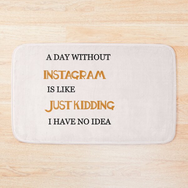 Item preview,  A day without instagram is like just kidding i have no idea designed and sold by Lakki-s.