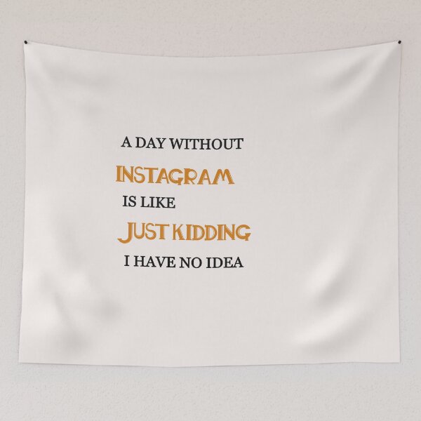 Item preview,  A day without instagram is like just kidding i have no idea designed and sold by Lakki-s.