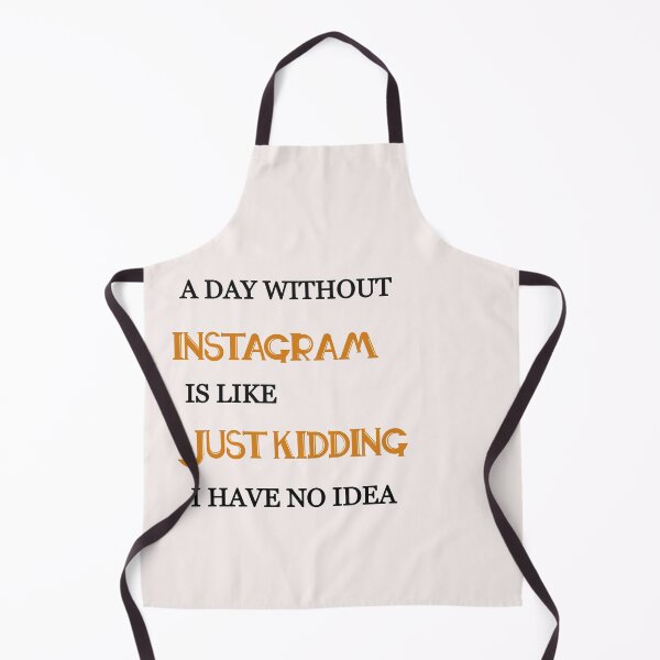Item preview,  A day without instagram is like just kidding i have no idea designed and sold by Lakki-s.
