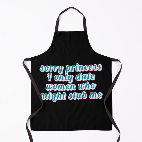 Item preview, sorry princess i only date women who might stab me, TRENDING designed and sold by Happy  Soul Store.