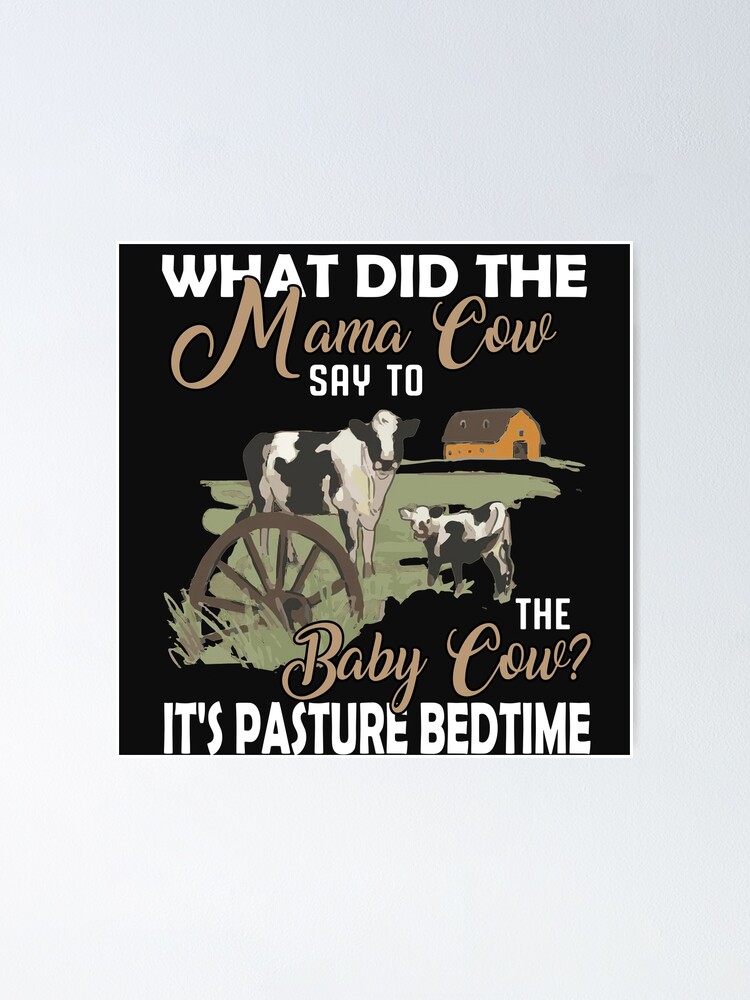 "what did the mama cow say to the baby cow it's pasture bedtime" Poster