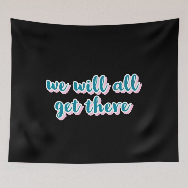 Item preview, WE WILL ALL GET THERE, TYPOGRAPHY, TRENDING designed and sold by Happy  Soul Store.