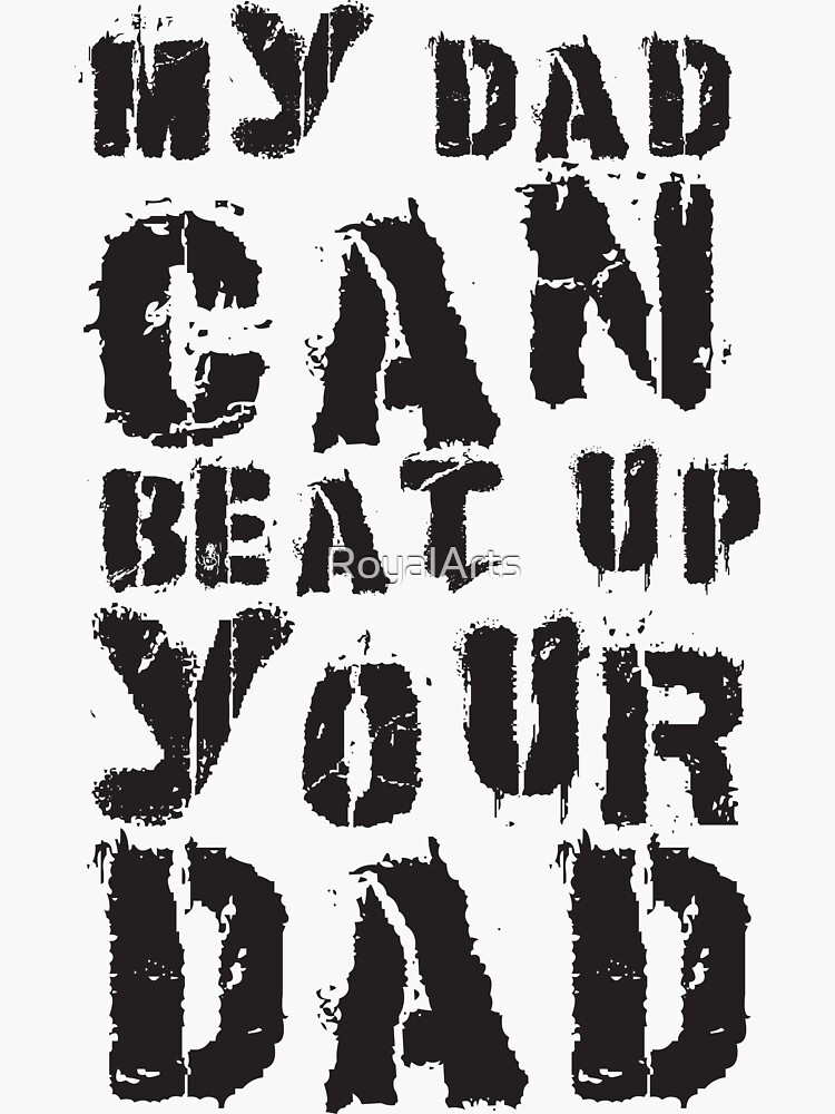 My Dad Can Beat Up Your Dad Funny Martial Arts Sticker For Sale By Royalarts Redbubble