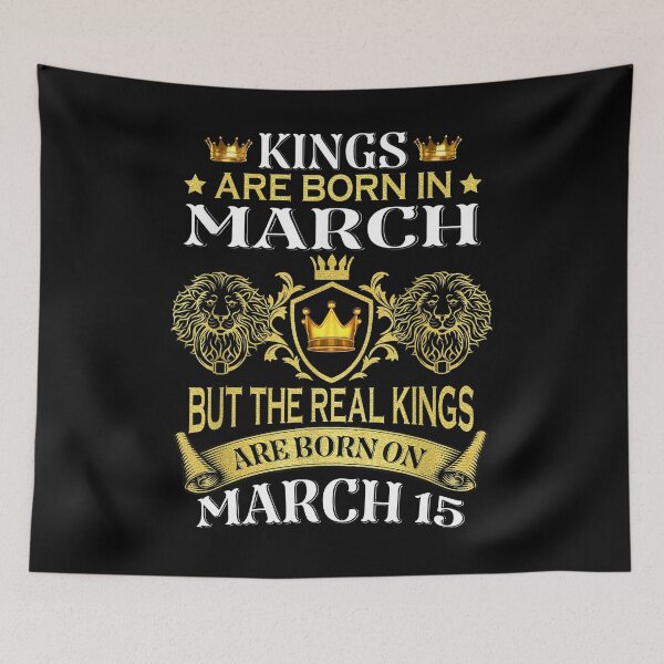 Item preview, Kings Are Born In March But The Real Kings Are Born On March 15 kings, march 15, birthday, born in, born on, are born, march 15 birthday,  designed and sold by codyemantai.