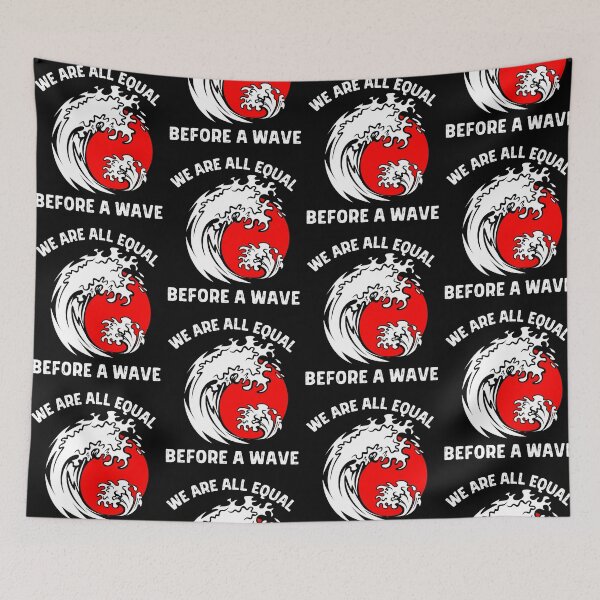 Item preview, We Are All Equal Before A Wave designed and sold by ZavageDesigns.
