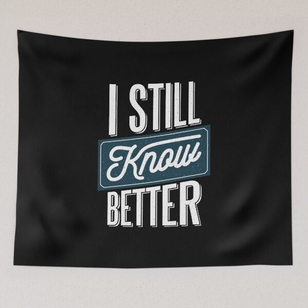 Item preview, I still Know better - funny tees. designed and sold by PrintPress.