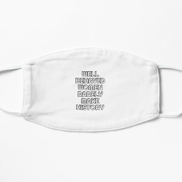 Well behaved women seldom make history - womens day Flat Mask