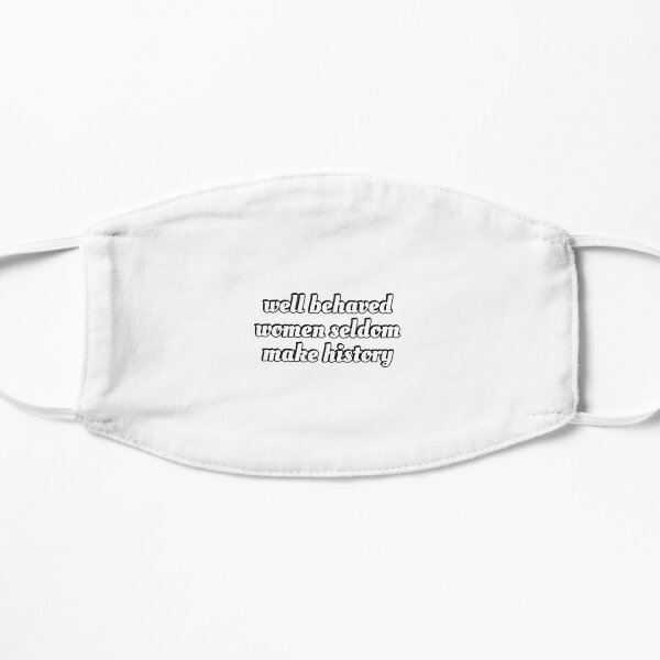 Well behaved women seldom make history - womens day Flat Mask