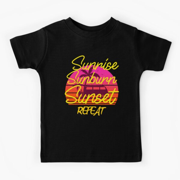 sunrise sunburn sunset repeat Kids T-Shirt