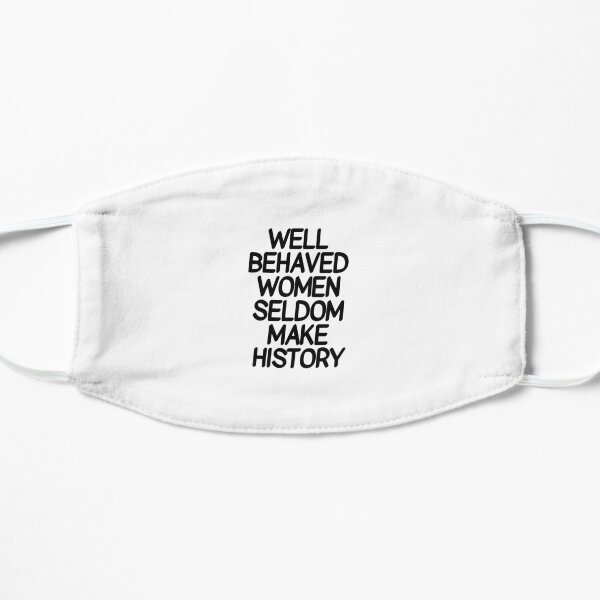 Well behaved women seldom make history - international women's day Flat Mask