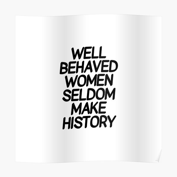 Well behaved women seldom make history - international women's day Poster