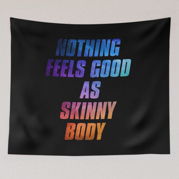 Item preview, NOTHING FEELS GOOD AS SKINNY BODY designed and sold by josephfanous.