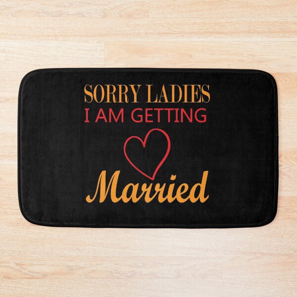 Item preview, Sorry Ladies I Am Getting Married designed and sold by Clothesify.