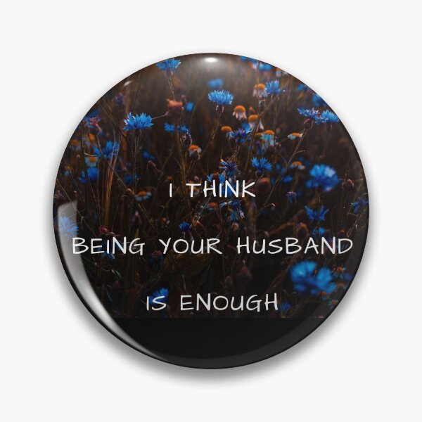 Item preview, I think being your husband is enough designed and sold by Manoroma.