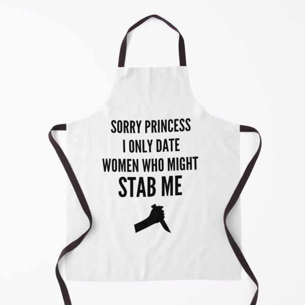 Item preview, SORRY PRINCESS I ONLY DATE WOMEN WHO MIGHT STAB ME designed and sold by HappyDays-.