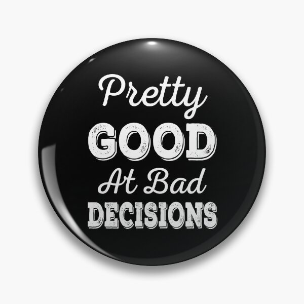 Item preview, Pretty Good At Bad Decisions designed and sold by ReadyArt.