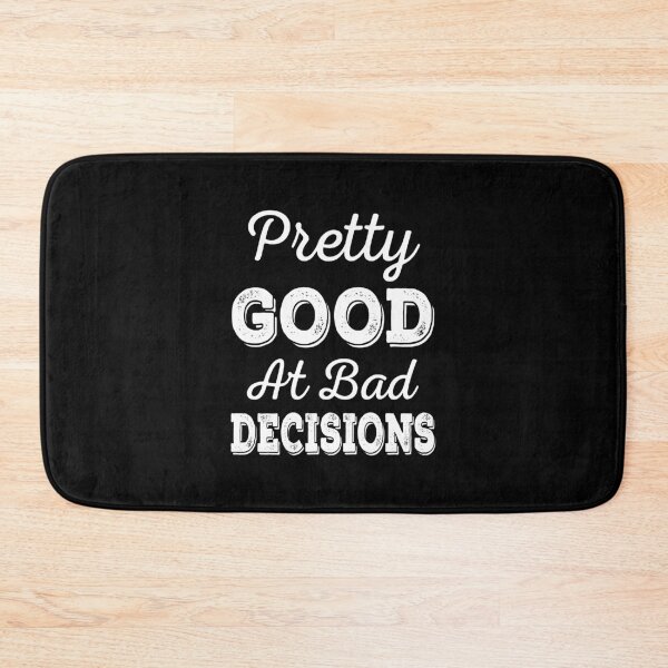 Item preview, Pretty Good At Bad Decisions designed and sold by ReadyArt.