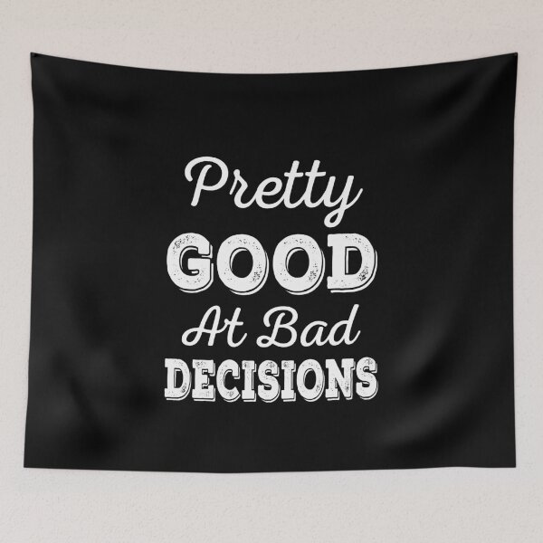 Item preview, Pretty Good At Bad Decisions designed and sold by ReadyArt.
