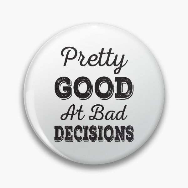 Item preview, Pretty Good At Bad Decisions designed and sold by ReadyArt.