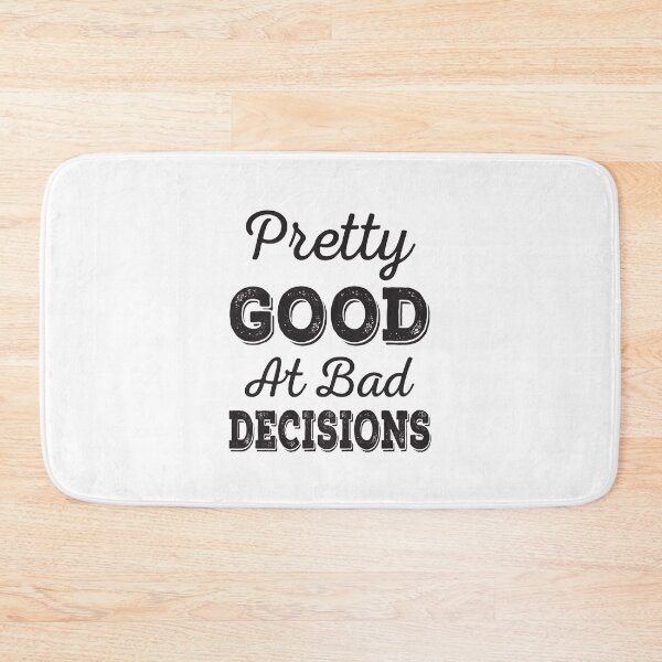 Item preview, Pretty Good At Bad Decisions designed and sold by ReadyArt.