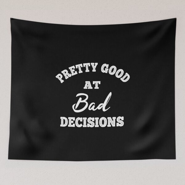 Item preview, Pretty Good At Bad Decisions designed and sold by ReadyArt.