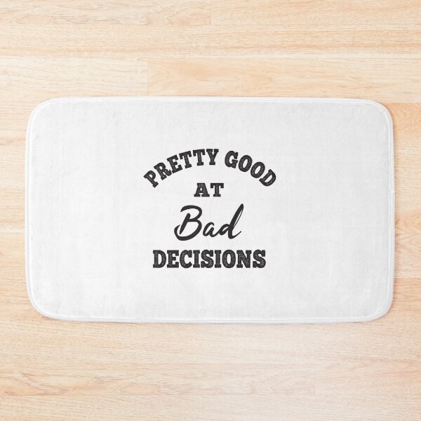 Item preview, Pretty Good At Bad Decisions designed and sold by ReadyArt.