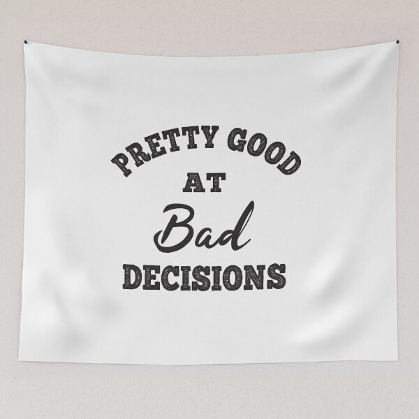 Item preview, Pretty Good At Bad Decisions designed and sold by ReadyArt.