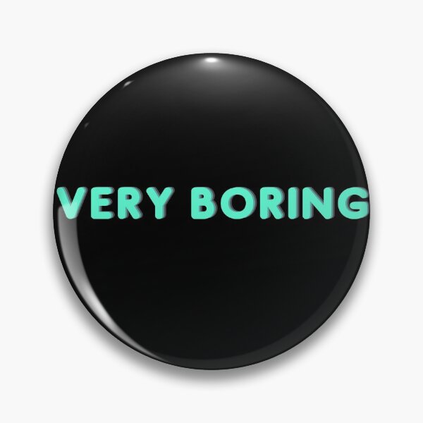 Item preview, VERY BORING designed and sold by catchyphase.
