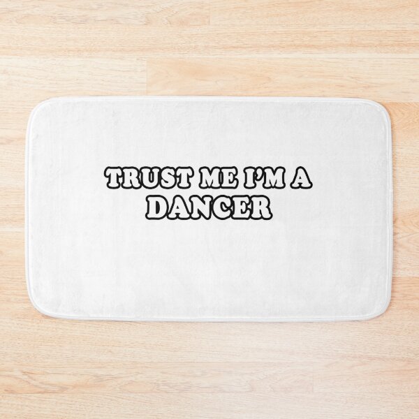 Item preview, Trust Me I'm A Dancer designed and sold by iamhewho.