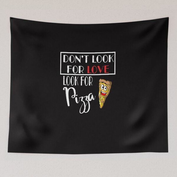 Item preview, don't look for love look for pizza designed and sold by Archaqiy.