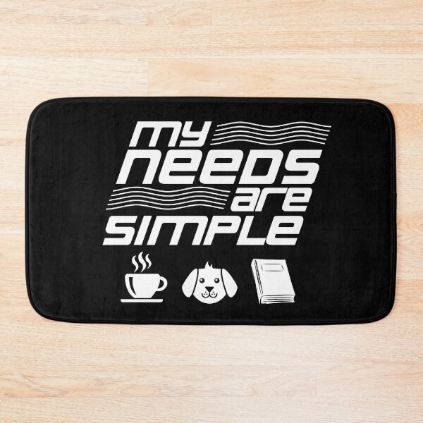 Item preview, My Needs Are Simple designed and sold by The Soul Bee.