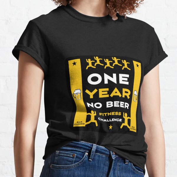 one year no beer t shirt