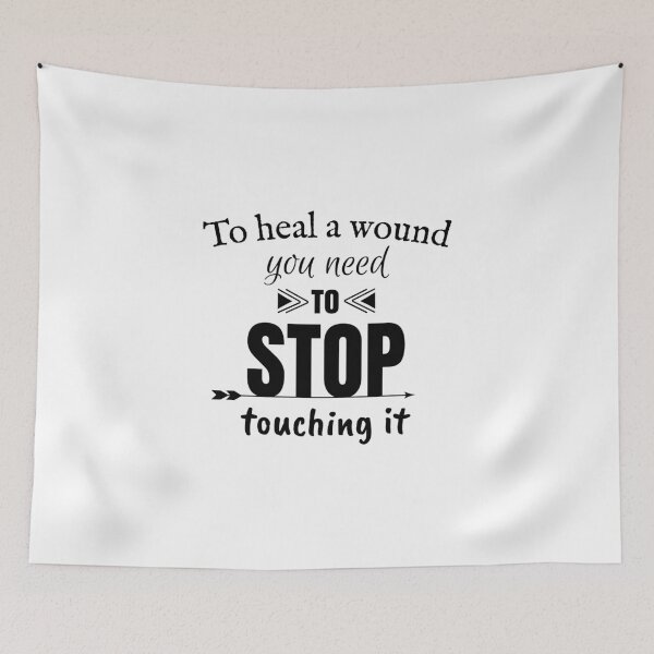 Item preview, To heal a wound you need to stop touching it, Motivational quote designed and sold by cyhdesign.