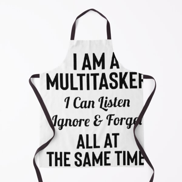 Item preview, I am multitasker I can listen ignore and forget all at the same time designed and sold by wardrop24.