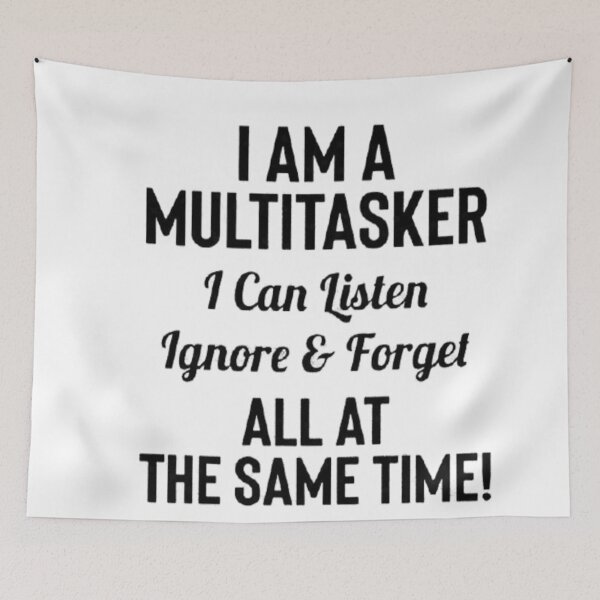 Item preview, I am multitasker I can listen ignore and forget all at the same time  designed and sold by wardrop24.
