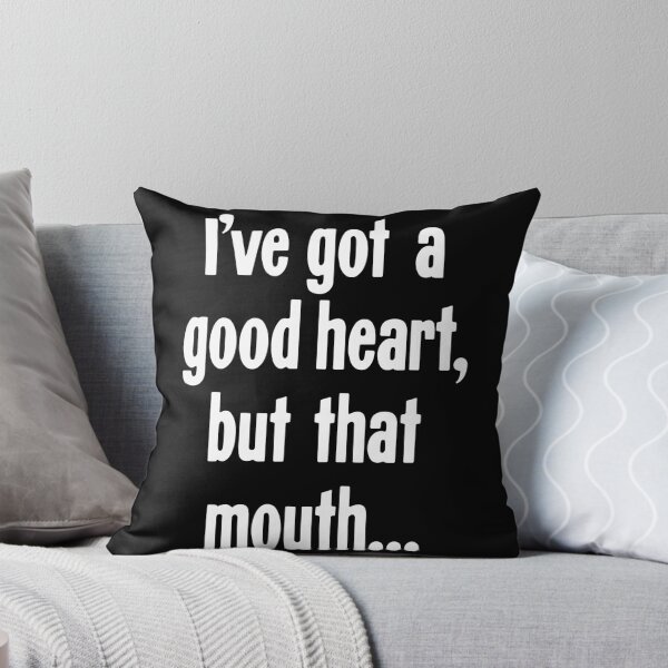 Item preview, I've Got A Good Heart, But That Mouth... designed and sold by Good-Looking Corpse.
