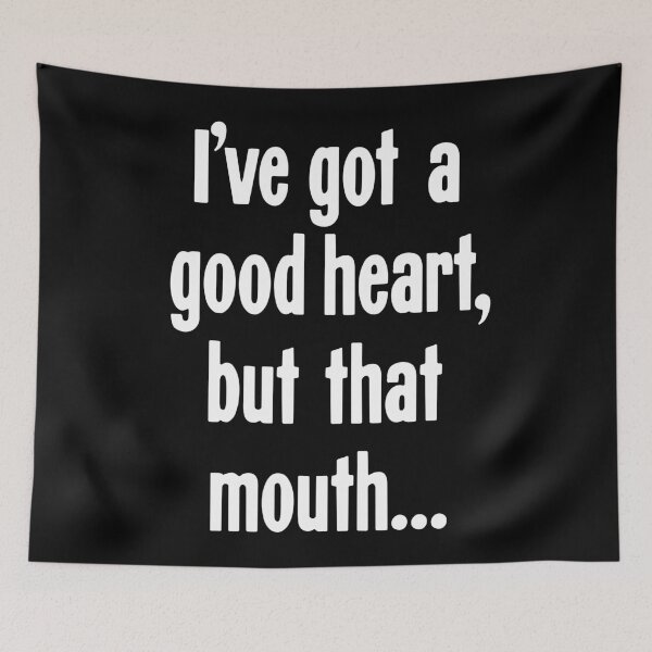 Item preview, I've Got A Good Heart, But That Mouth... designed and sold by Good-Looking Corpse.