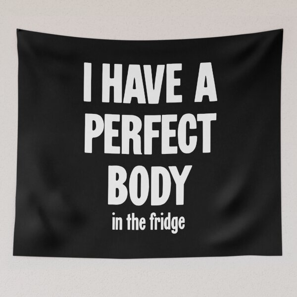Item preview, I Have A Perfect Body (In the Fridge) designed and sold by Good-Looking Corpse.