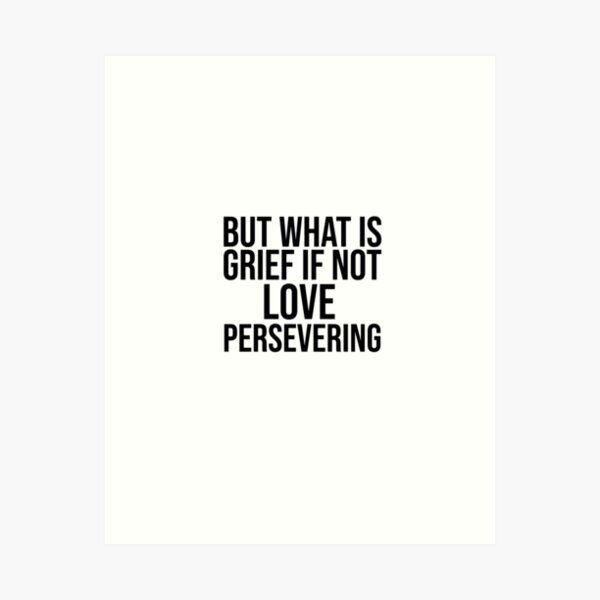 Item preview, but What is Grief if Not Love Persevering designed and sold by iliasdesigner.