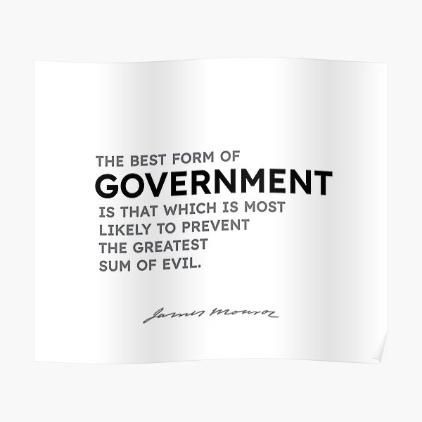 James Monroe quotes - The best form of government is that... Poster