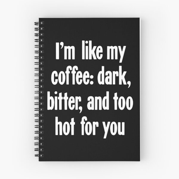 Item preview, I'm Like My Coffee: Dark, Bitter, and Too Hot For You designed and sold by Good-Looking Corpse.