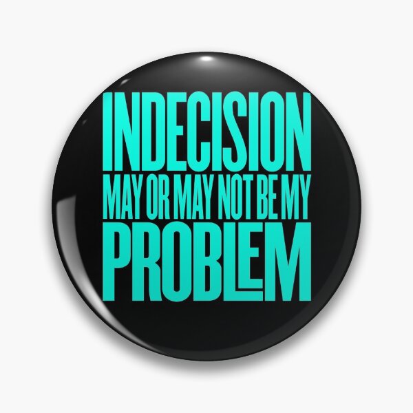 Item preview, Indecision may or may not be my problem v.1  designed and sold by x1brett.