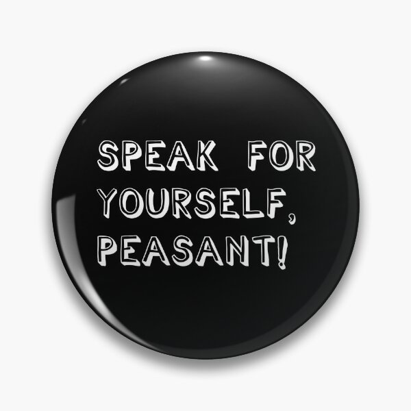 Item preview, Speak For Yourself, Peasant! designed and sold by Legit Hooligan.