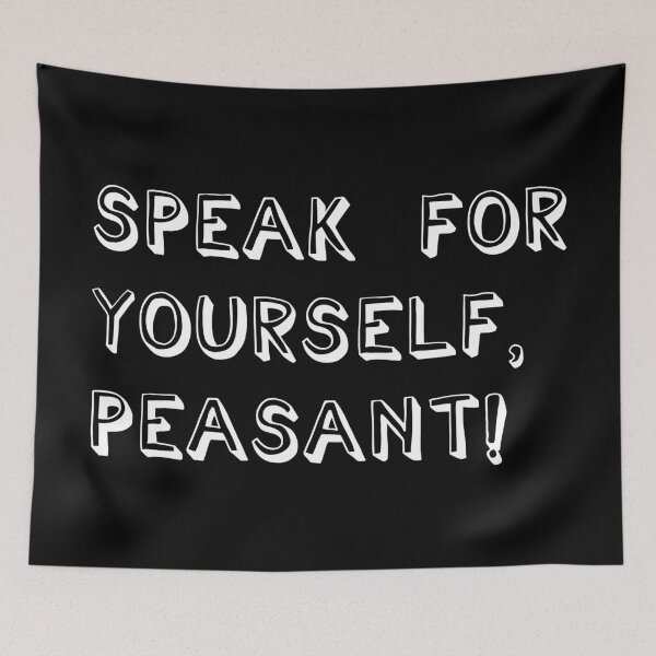 Item preview, Speak For Yourself, Peasant! designed and sold by Legit Hooligan.