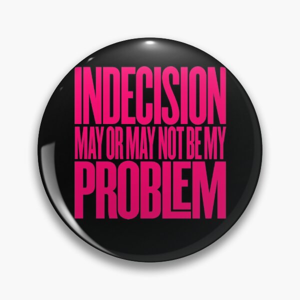Item preview, Indecision may or may not be my problem v.2 designed and sold by x1brett.