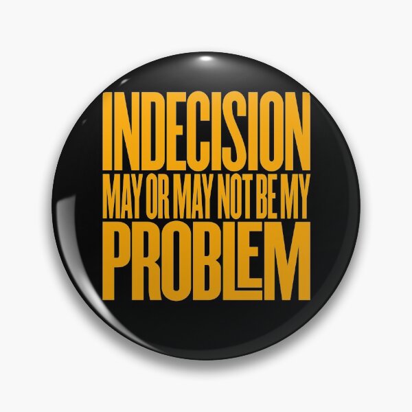 Item preview, Indecision may or may not be my problem v.3 designed and sold by x1brett.